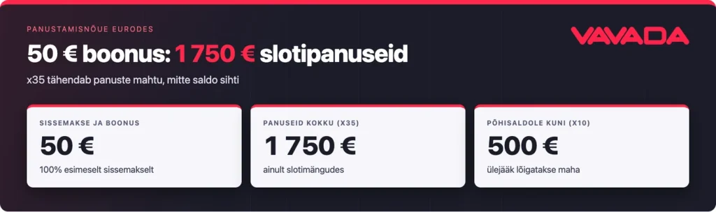 Panustamisnõue eurodes: 50 € boonus x35 tähendab 1 750 € slotipanuseid, põhisaldole kuni 500 €